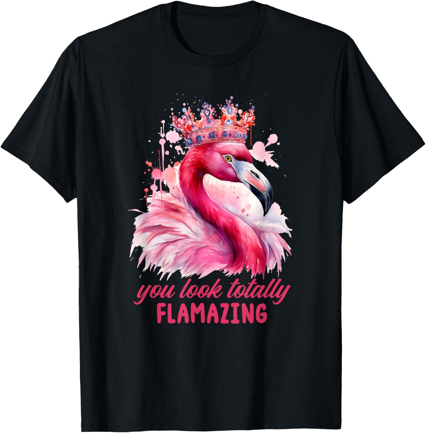 You Look Flamazing Flamingo Crown Queen Diva Pink T-Shirt - T-Shirt | Black