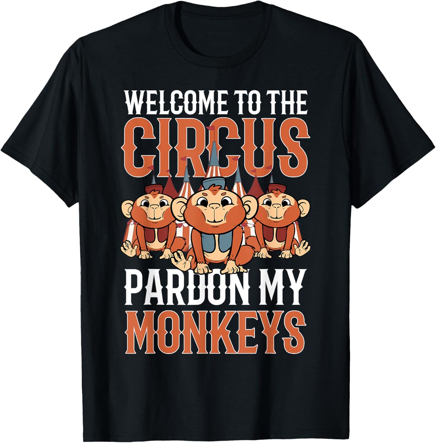 Welcome to The Circus Please Pardon My Monkeys T-Shirt - T-Shirt | Black