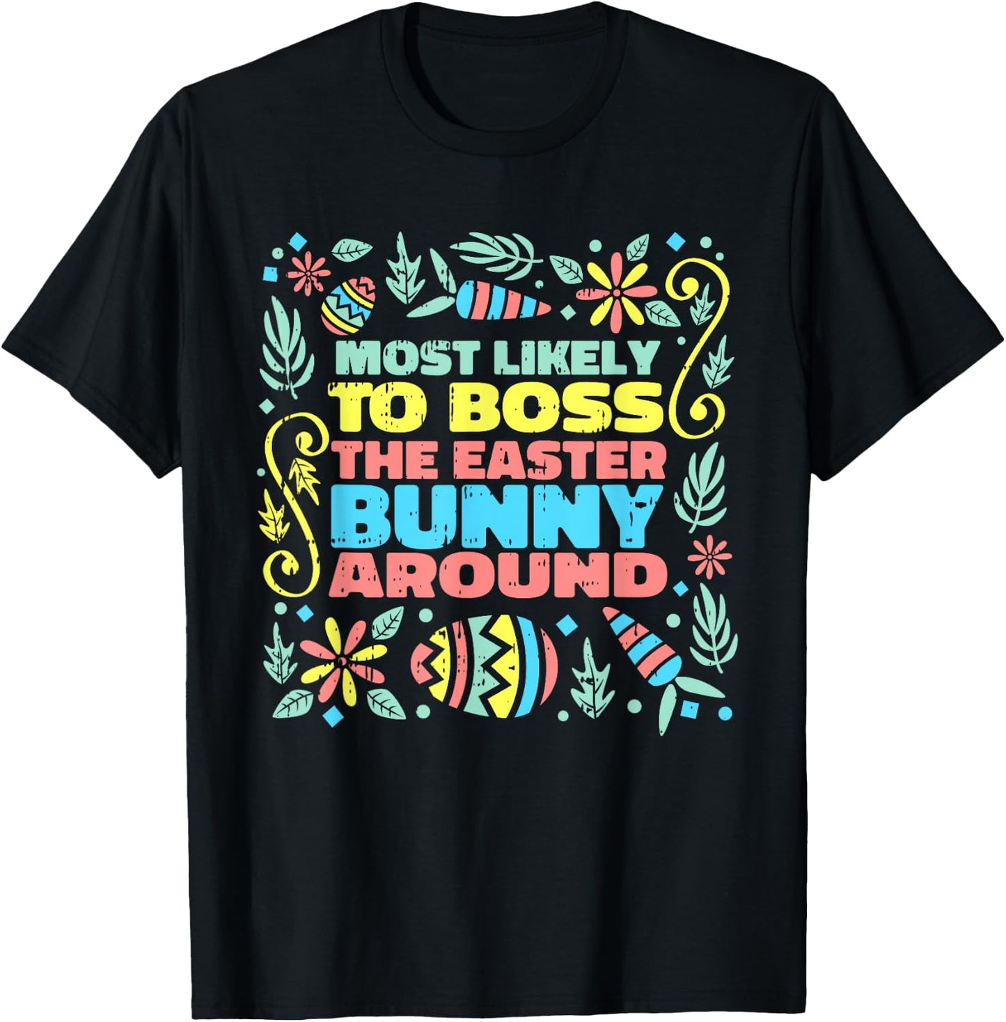 Most Likely To Boss Easter Bunny Funny Egg Hunting Spring T-Shirt - T-Shirt | Black