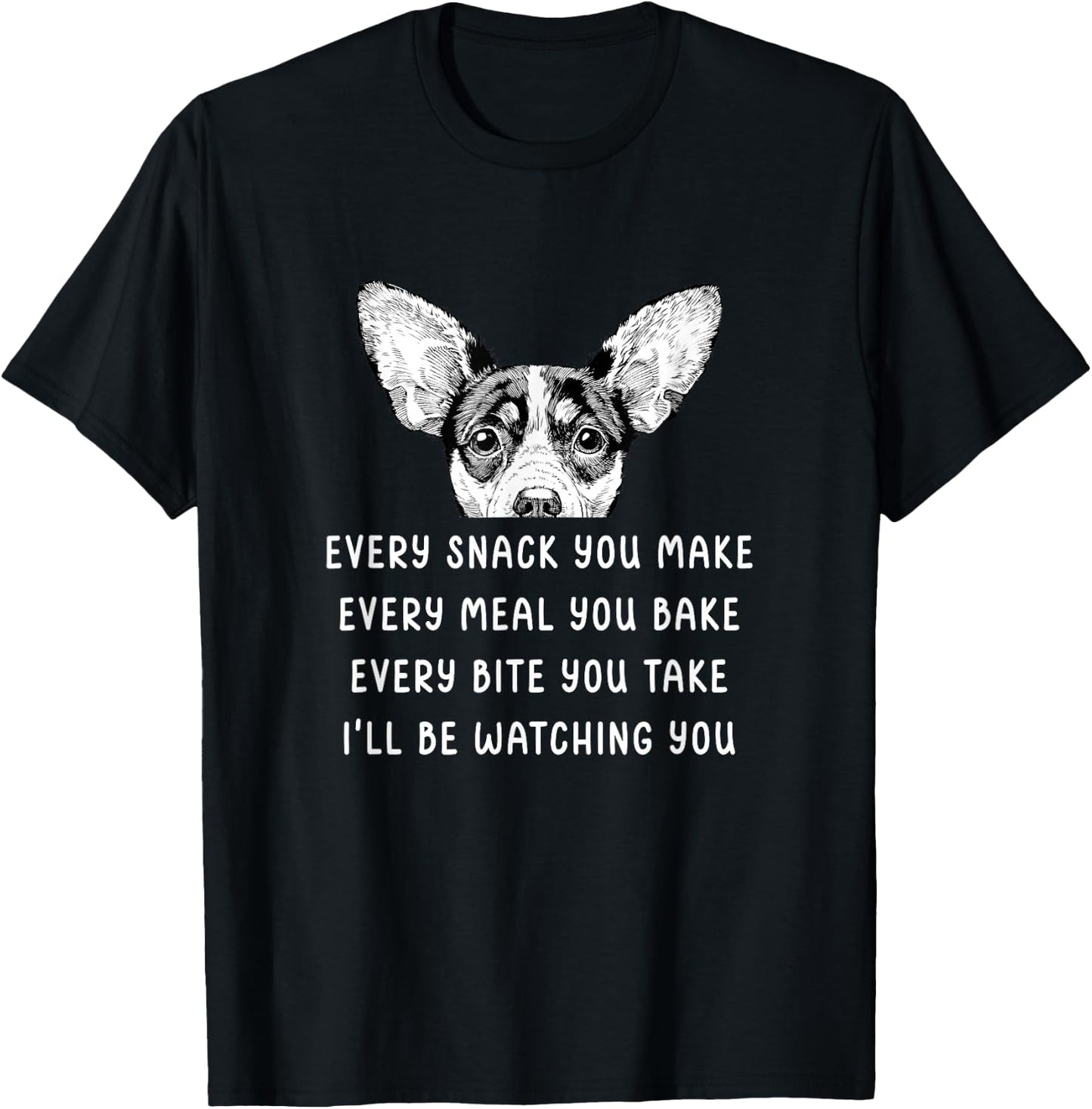 Every Snack You Make Every Meal You Bake Rat Terrier T-Shirt - T-Shirt | Black