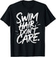 Swimmer Saying Swim Hair Swimming T-Shirt - T-Shirt | Black