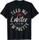 Feed Me Lobster I Woman Lobster Girl I Lobster Lover T-Shirt - T-Shirt | Black