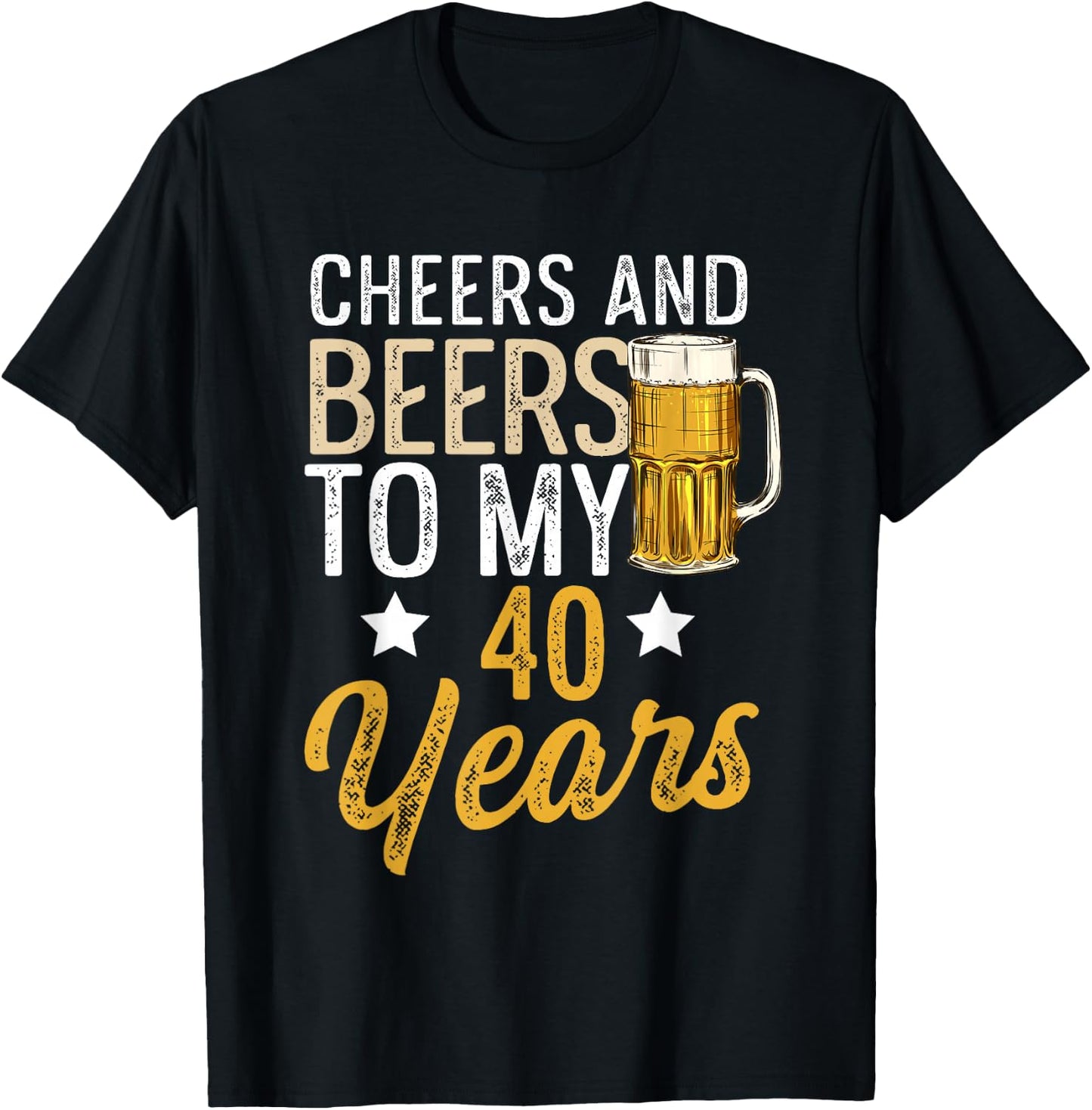 Funny Cheers and Beers To My 40 Years Beer Birthday T-Shirt - T-Shirt | Black