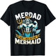 Merdad Dont Mess With My Mermaid Matching Fathers Day T-Shirt - T-Shirt | Black