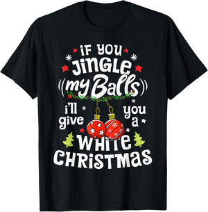 If You Jingle My Balls I'll Give You A White Christmas Funny T-Shirt - T-Shirt | Black