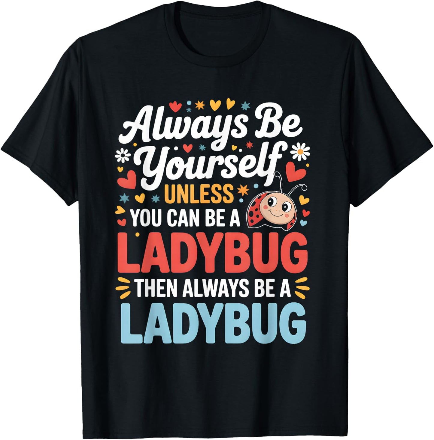 Always Be Yourself Unless You Can Be A Ladybug T-Shirt - T-Shirt | Black