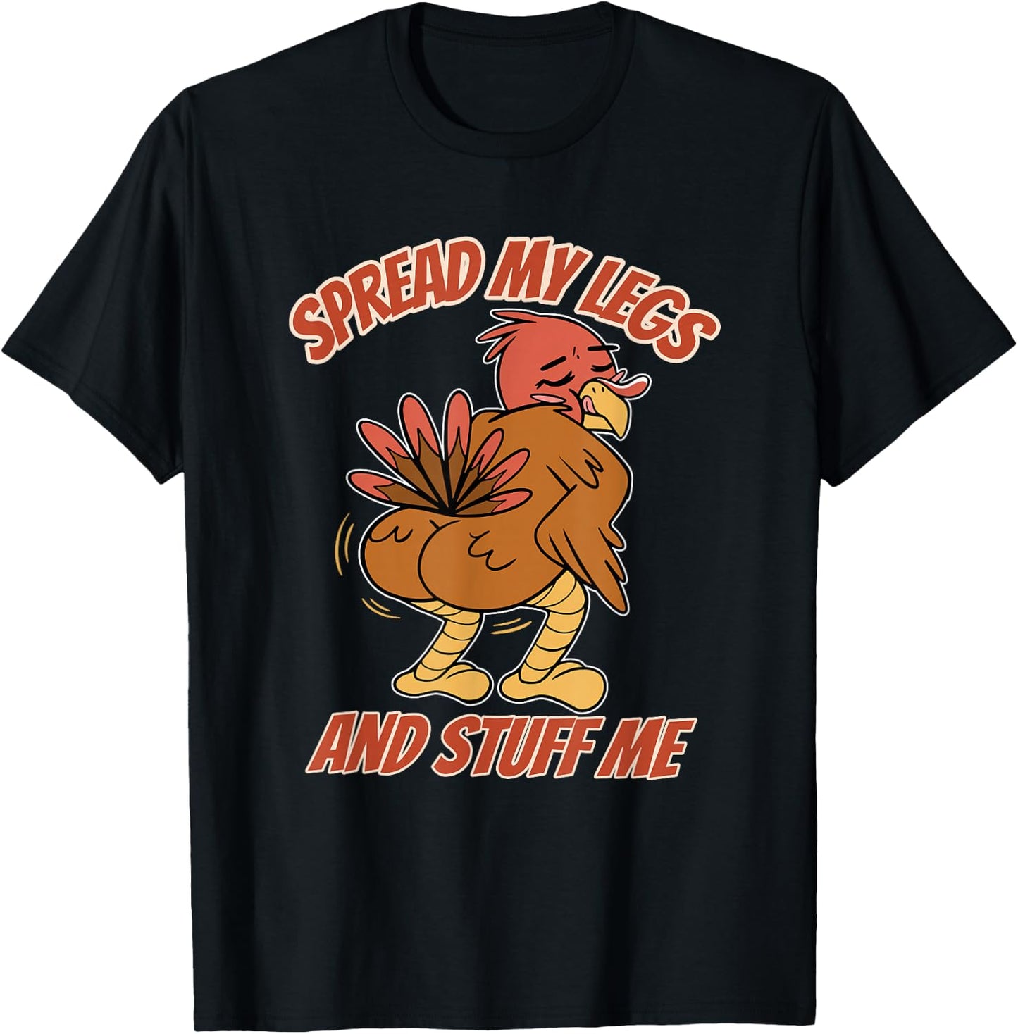 Spread My Legs And Stuff Me Thanksgiving Turkey T-Shirt - T-Shirt | Black