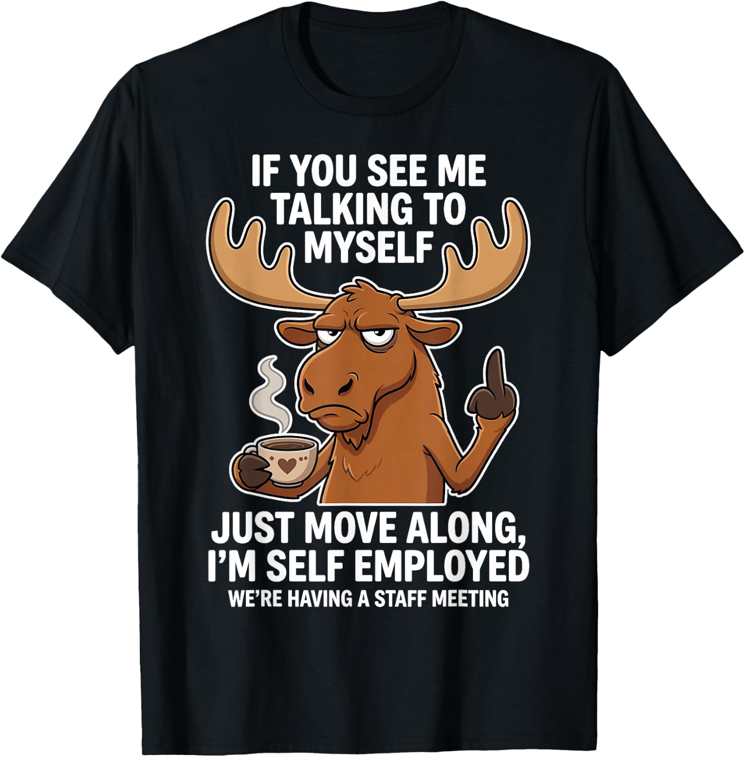 If You See me Talking to Myself just Move Along I'm self T-Shirt - T-Shirt | Black