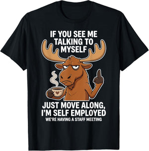 If You See me Talking to Myself just Move Along I'm self T-Shirt - T-Shirt | Black