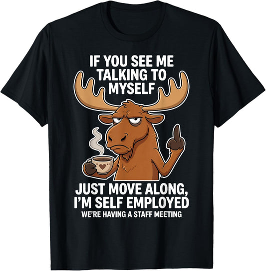 If You See me Talking to Myself just Move Along I'm self T-Shirt - T-Shirt | Black
