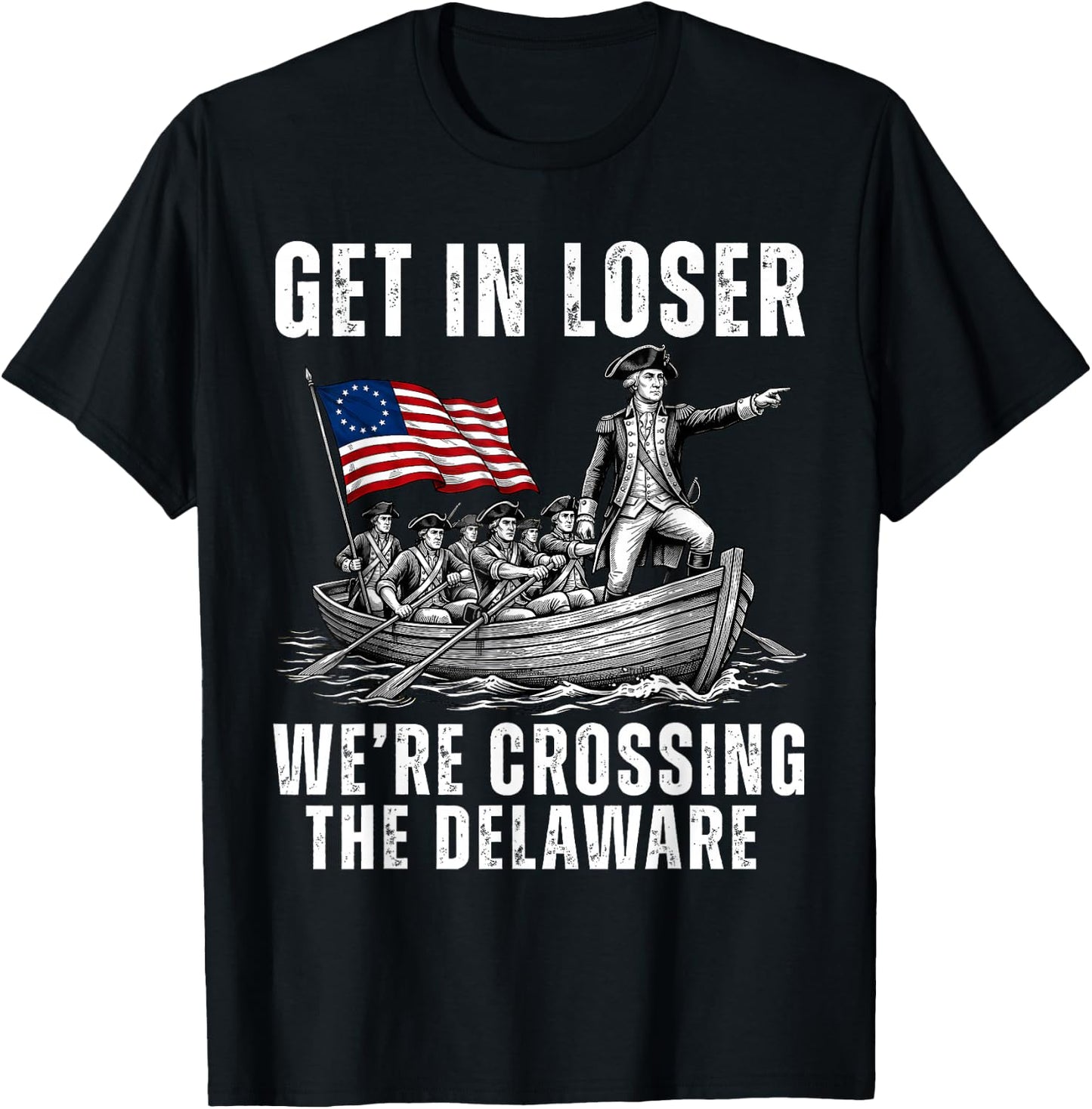 Get in Loser We're Crossing The Delaware America 4th of July T-Shirt - T-Shirt | Black