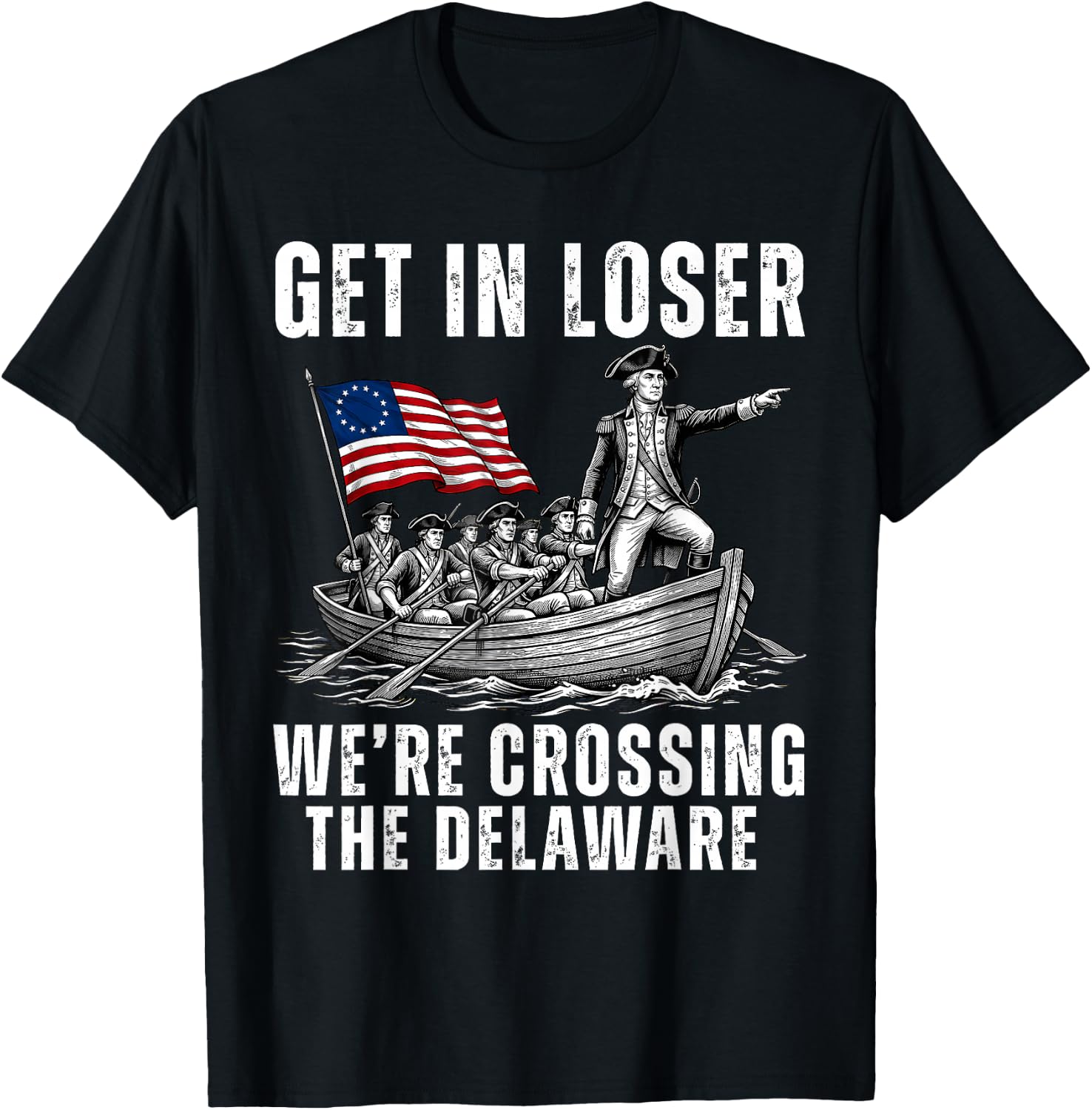 Get in Loser We're Crossing The Delaware America 4th of July T-Shirt - T-Shirt | Black