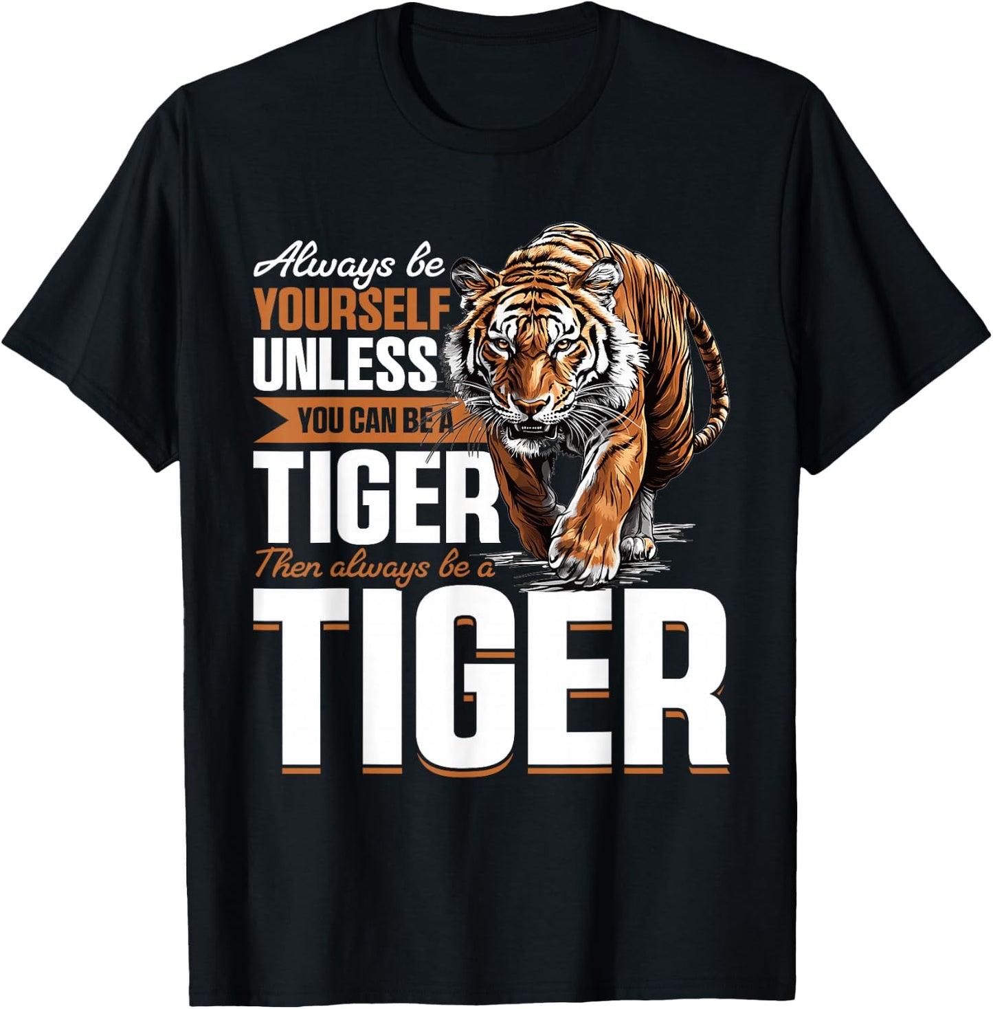 Funny Tiger Animal Always Be Yourself Unless You Can Be A T-Shirt - T-Shirt | Black