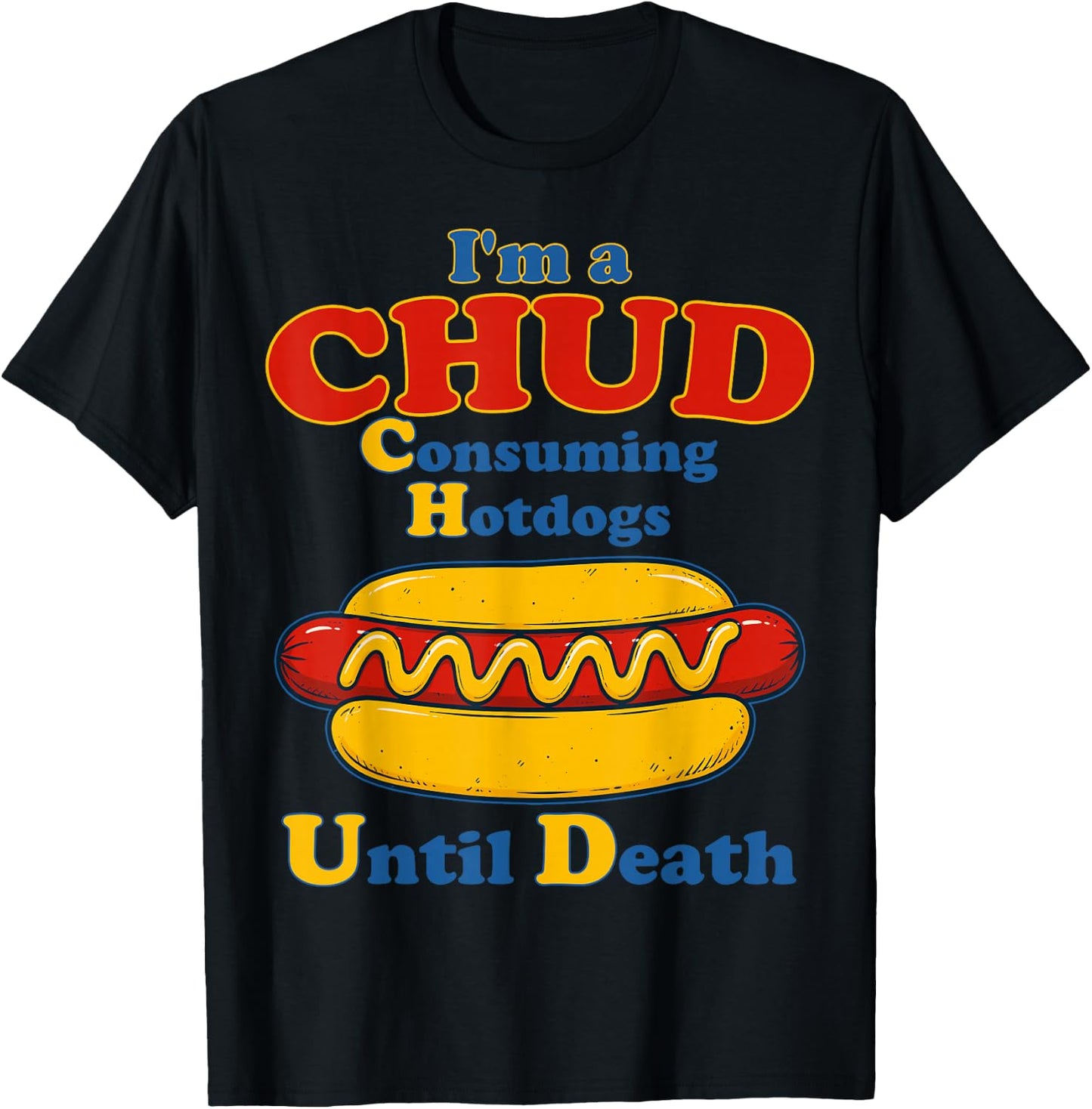 I’m A Chud Consuming Hot Dogs Until Death Funny Hotdog T-Shirt - T-Shirt | Black