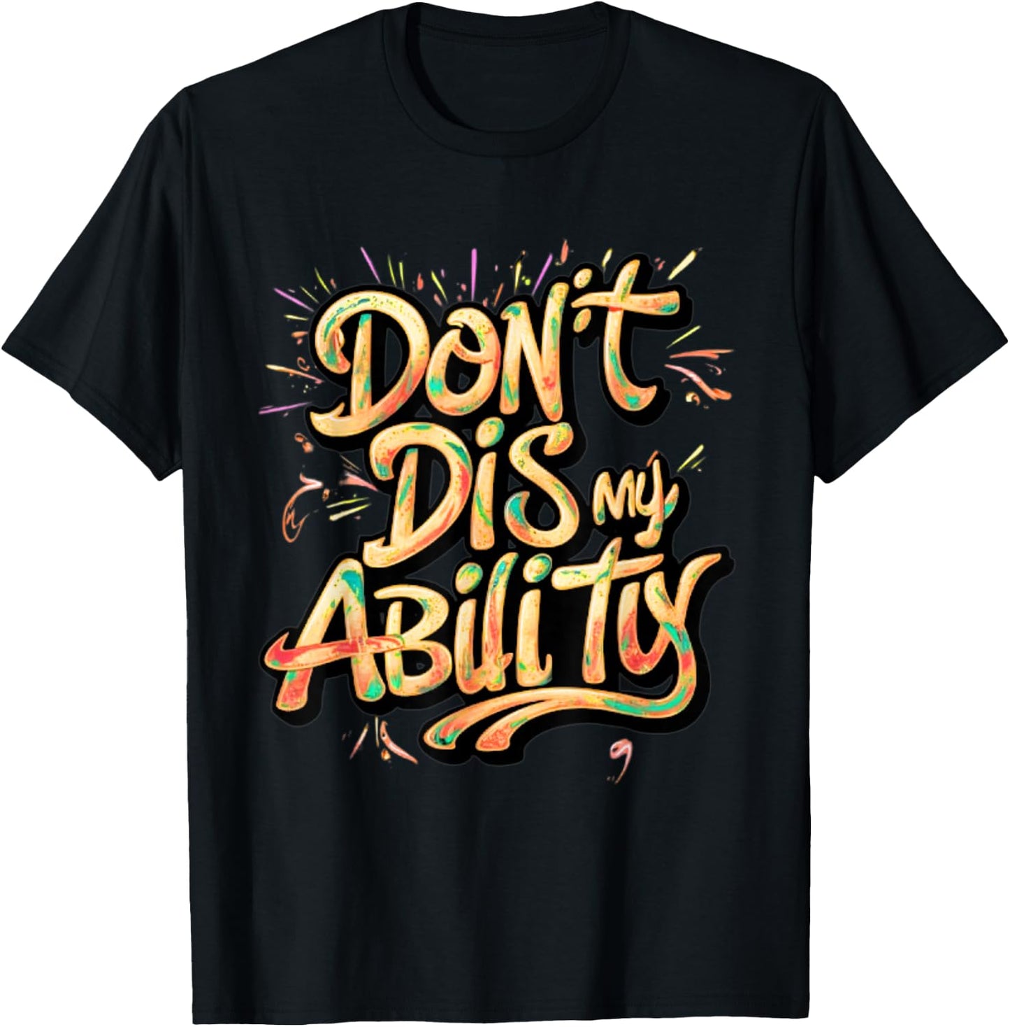 Funny Disability Don't Dis My Ability Empowered and Strong T-Shirt - T-Shirt | Black