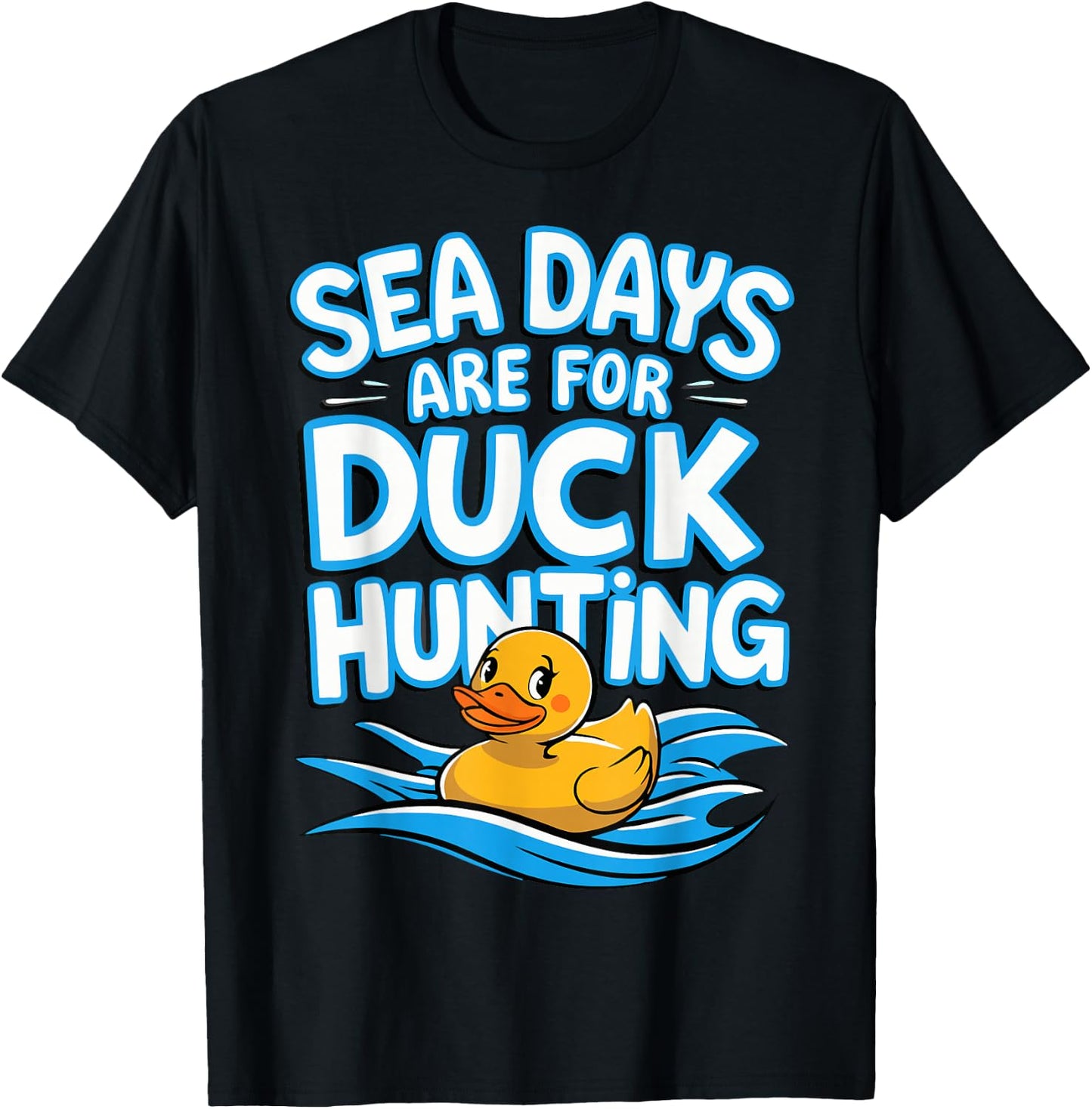 Sea Days Are For Duck Hunting T-Shirt - T-Shirt | Black