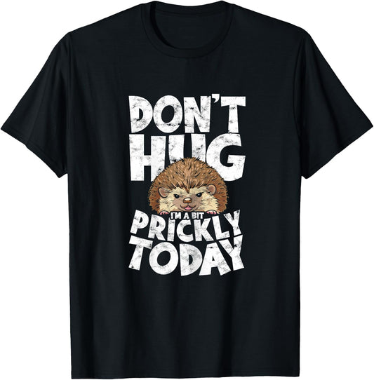 Don't Hug I'm A Bit Prickly Today Sweet Hedgehog Hugger T-Shirt - T-Shirt | Black