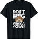 Don't Hug I'm A Bit Prickly Today Sweet Hedgehog Hugger T-Shirt - T-Shirt | Black