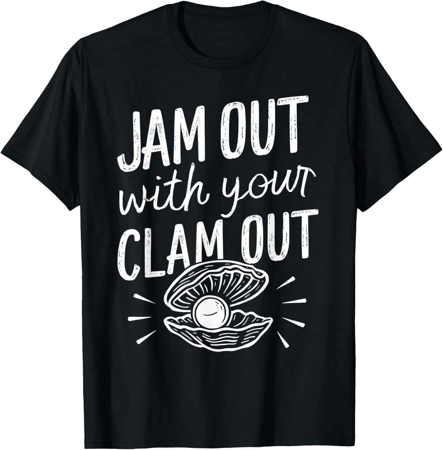 Jam Out With Your Clam Out Funny T-Shirt - T-Shirt | Black
