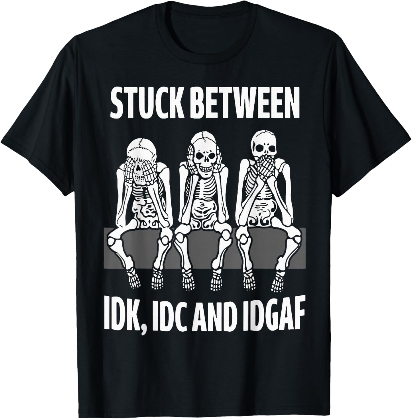 Skeleton Stuck Between IDK IDC and IDGAF T-Shirt - T-Shirt | Black