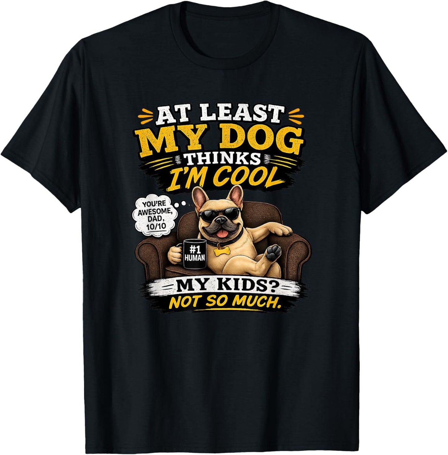My French Bulldog Thinks I'm a Cool Dad T-Shirt - T-Shirt | Black