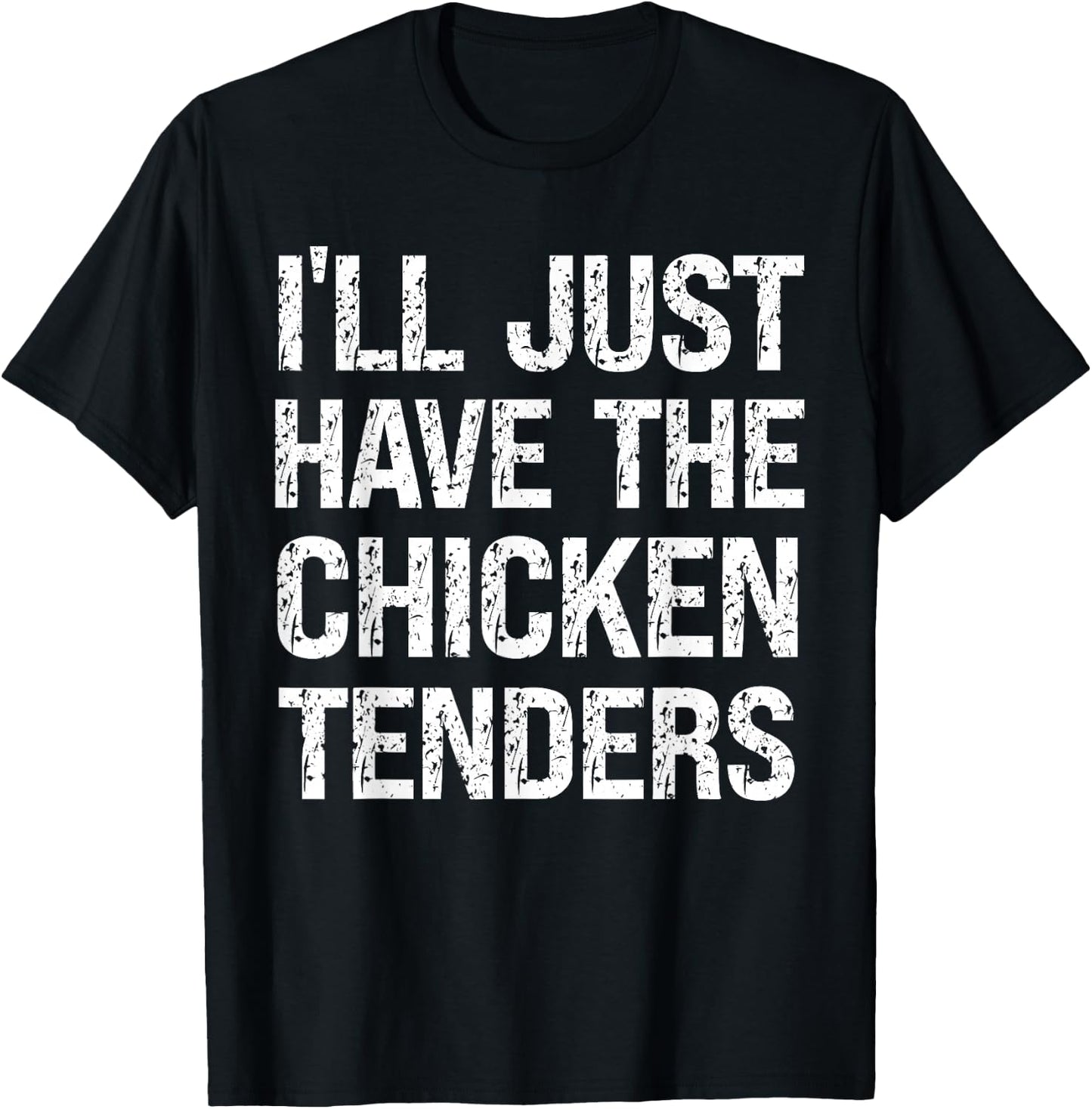 I'll Just Have The Chicken Tenders Funny Food Humor Lover T-Shirt - T-Shirt | Black