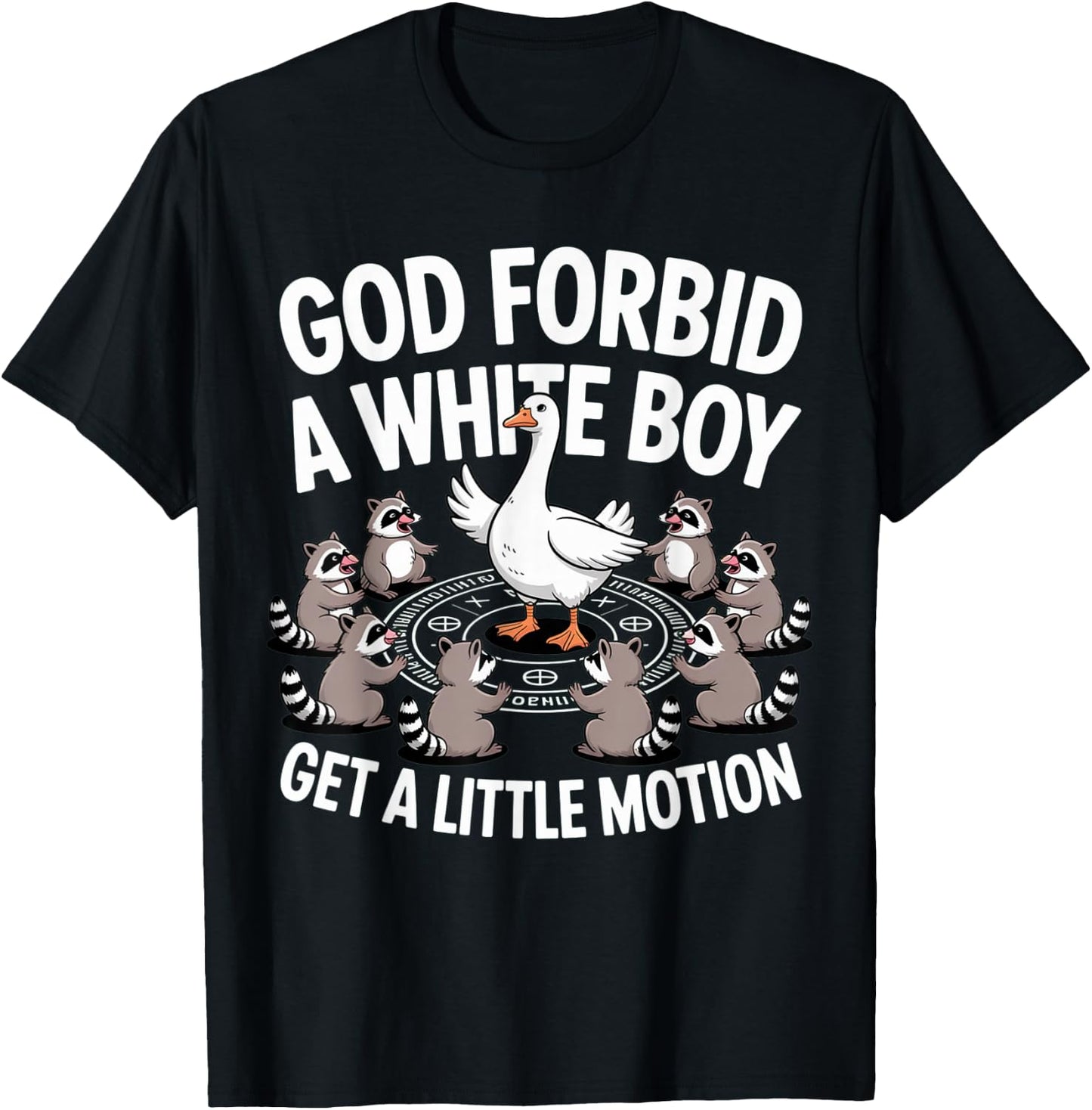 God Forbid A White Boy Get Little Motion Goose Funny T-Shirt - T-Shirt | Black