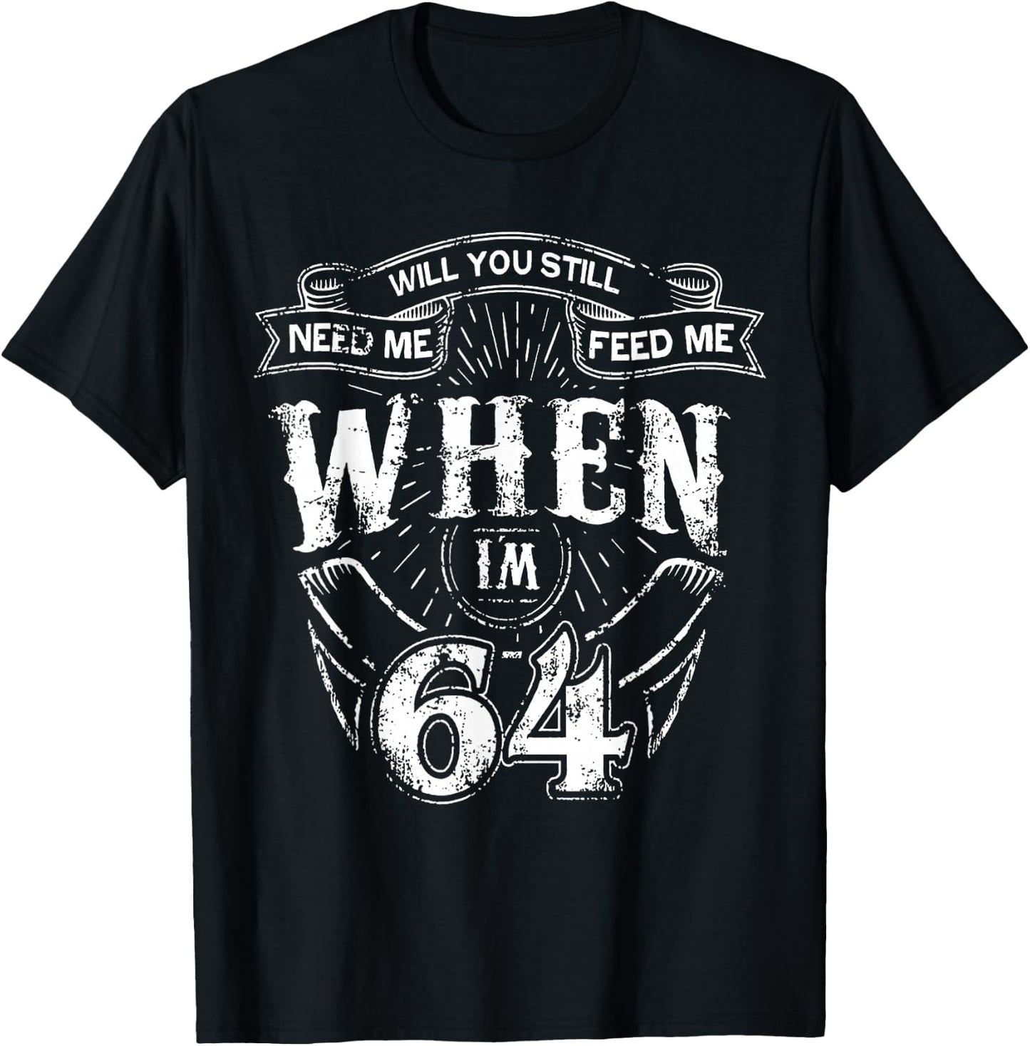Bauchst du mich noch Feed Me wenn ich 64 bin - 64th Birthday , black, s T-Shirt - T-Shirt | Black