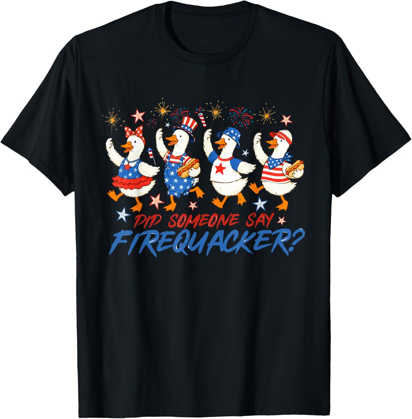 Red White Blue Did Someone Say Firequacker Goose 4th of July T-Shirt - T-Shirt | Black