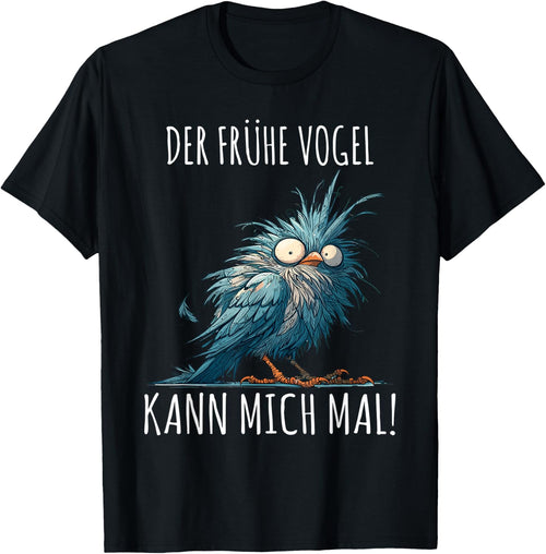 with German Text "Der Frühe Vogel Kann mich mal!", black