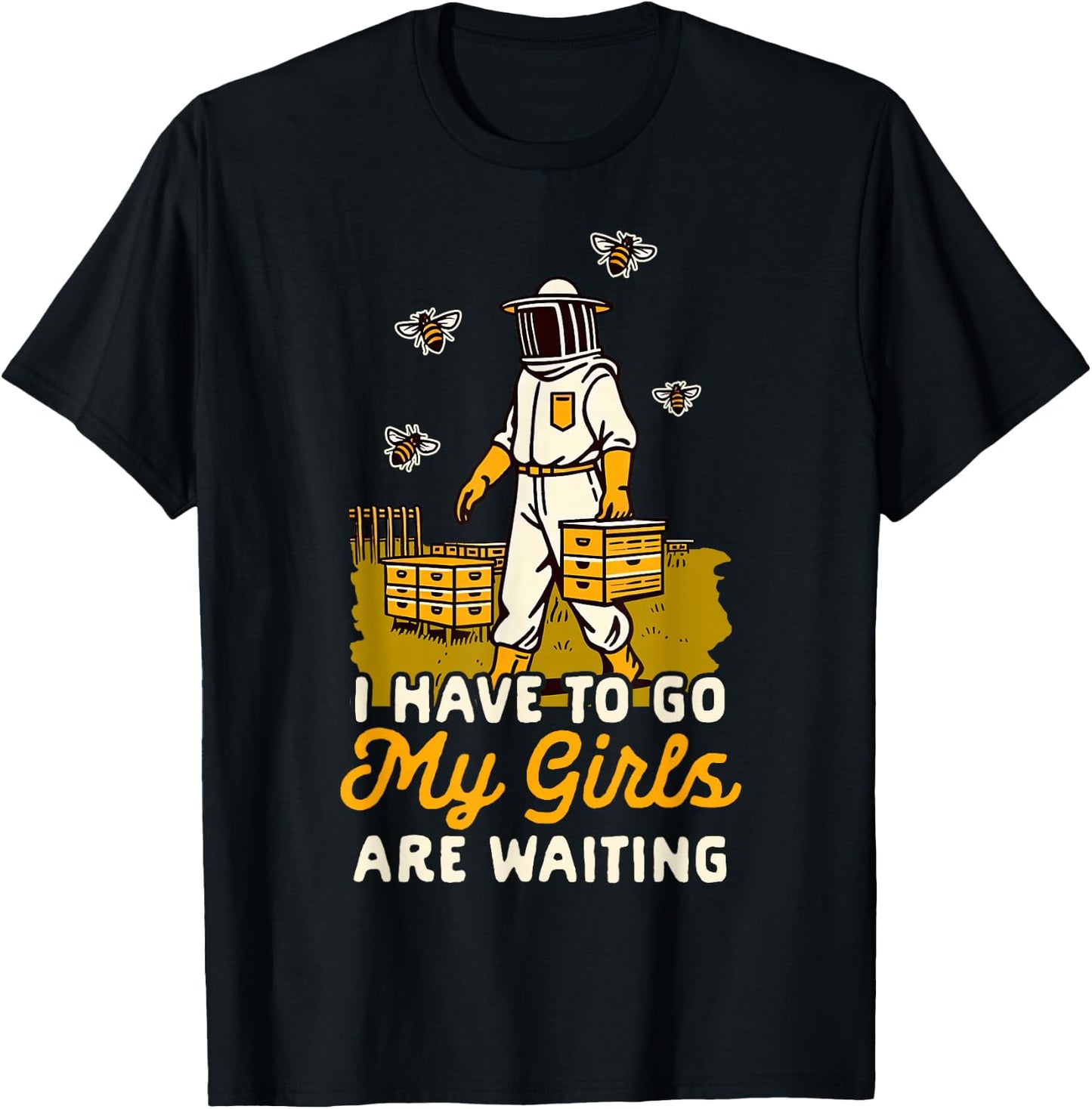 Beekeeper Beekeeping I Have To Go My Girls Are Waiting T-Shirt - T-Shirt | Black