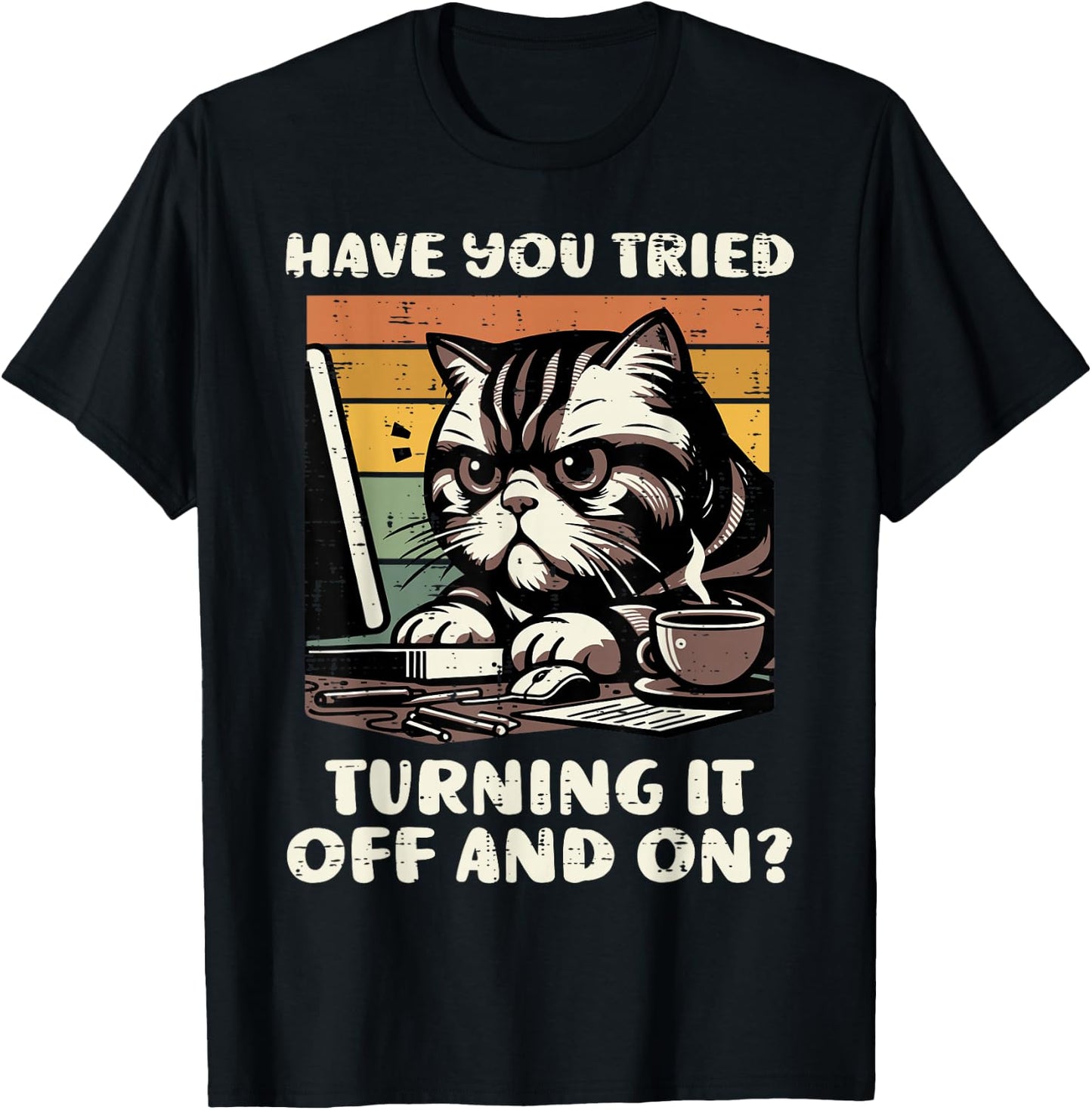 Cat Have You Tried Turning It Off and On Funny Tech Support T-Shirt - T-Shirt | Black