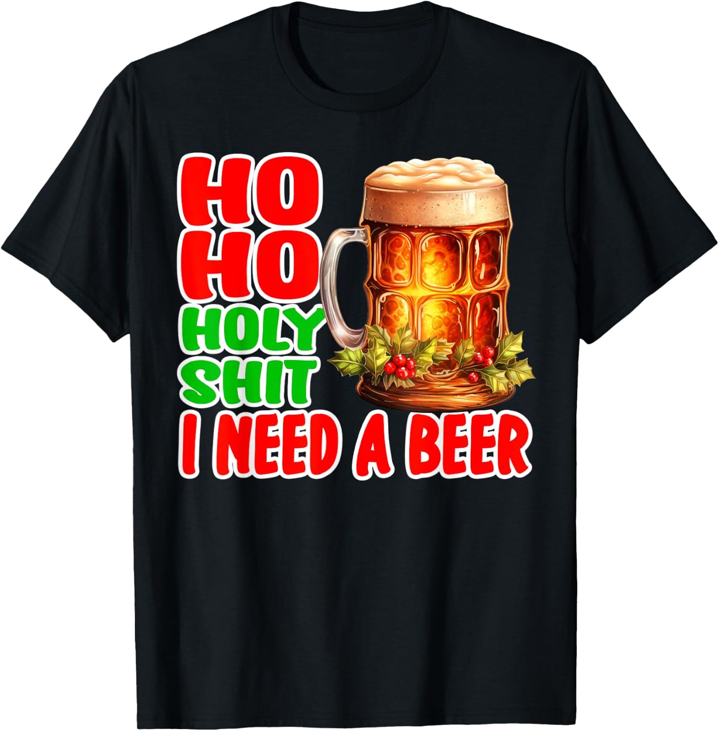 Funny Christmas Drinking Ho Ho Holy Shit I Need A Beer T-Shirt - T-Shirt | Black