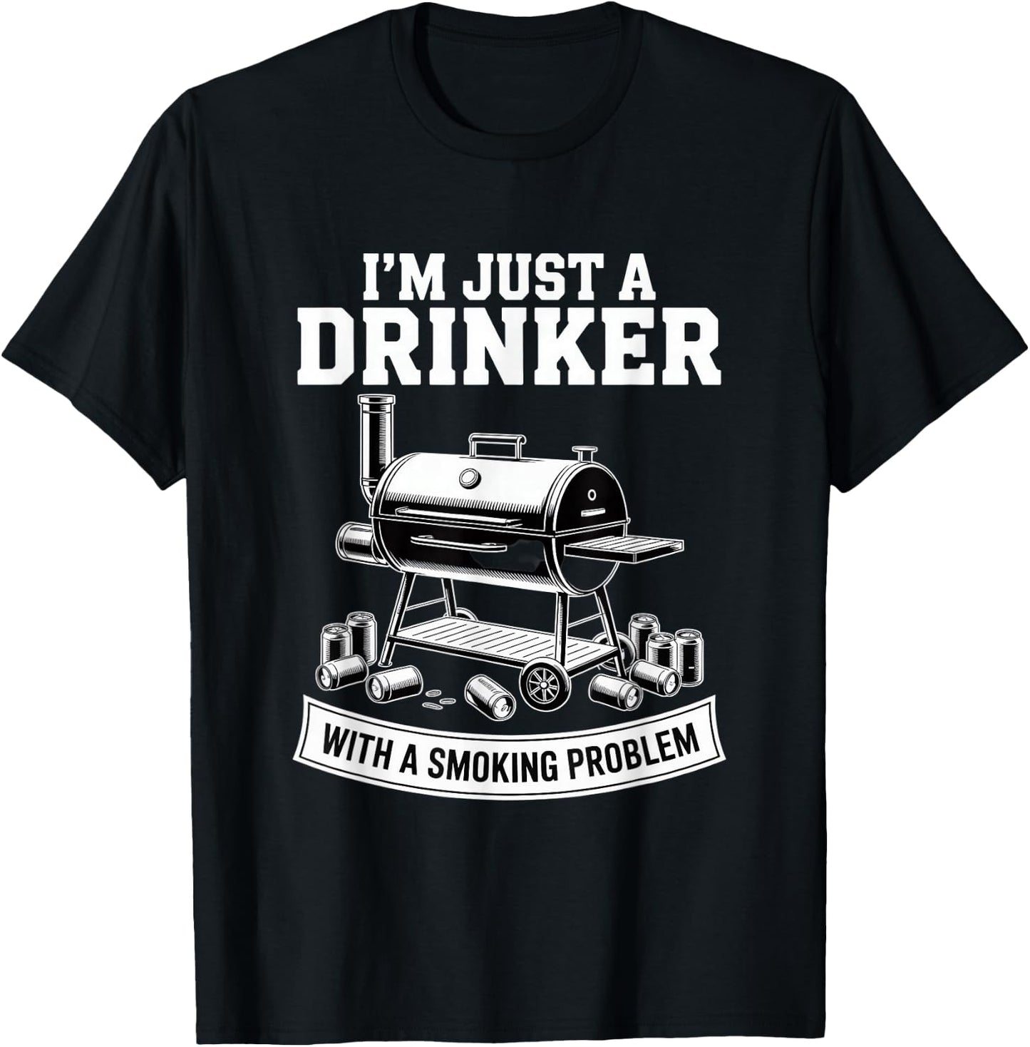 I'm Just A Drinker with A Smoking Problem Grilling BBQ Dads T-Shirt - T-Shirt | Black