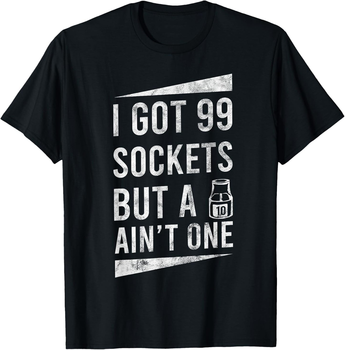 99 Sockets But A 10mm Ain't One Car Auto Mechanic Gift T-Shirt - T-Shirt | Black