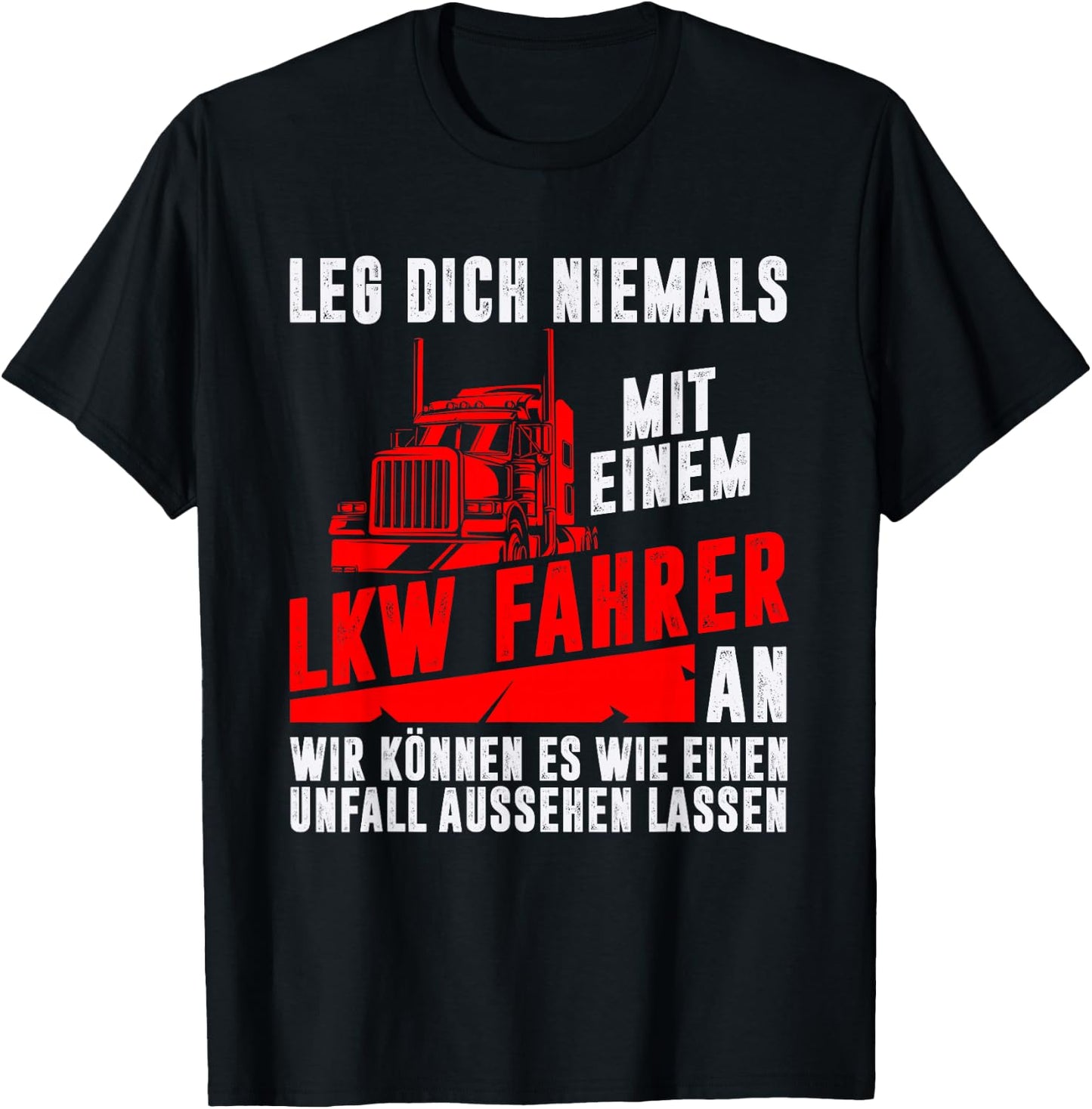 Leg dich niemals mit einem LKW-Fahrer an Trucker Geschenk T-Shirt - T-Shirt | Black