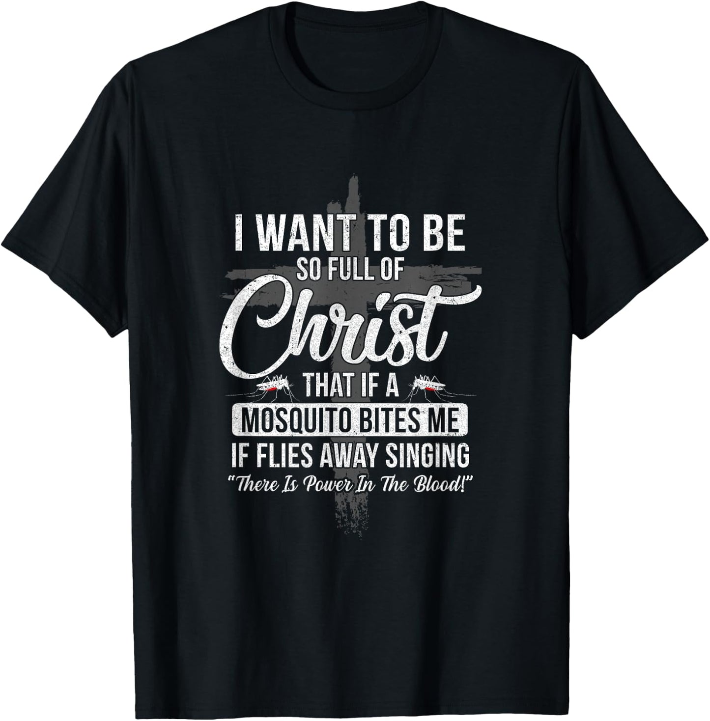 I Want To Be So Full Of Christ Funny Mosquito Bites T-Shirt - T-Shirt | Black