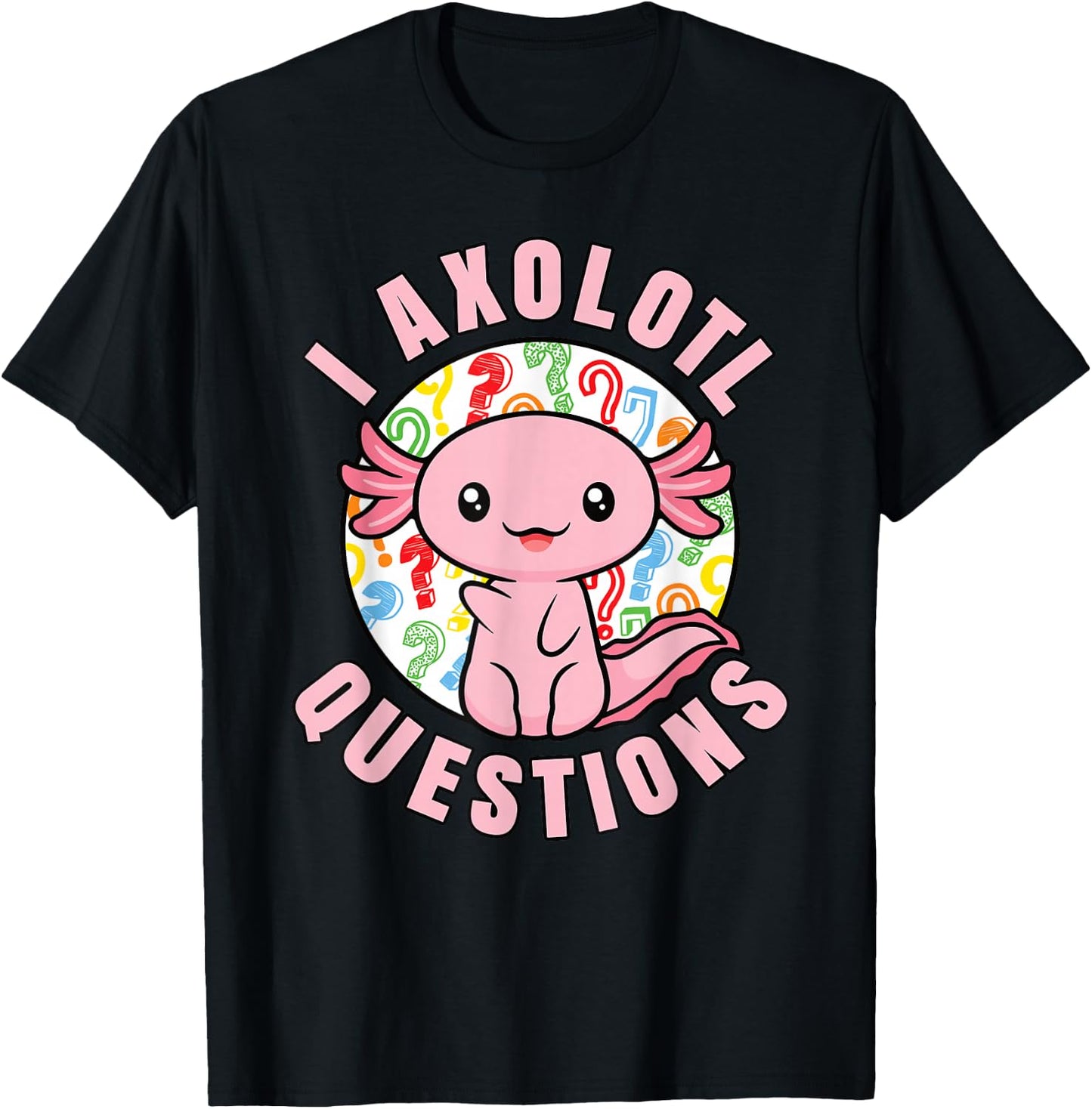 I Axolotl Questions Funny Pink Axolotl Kawaii Girls Kids T-Shirt - T-Shirt | Black