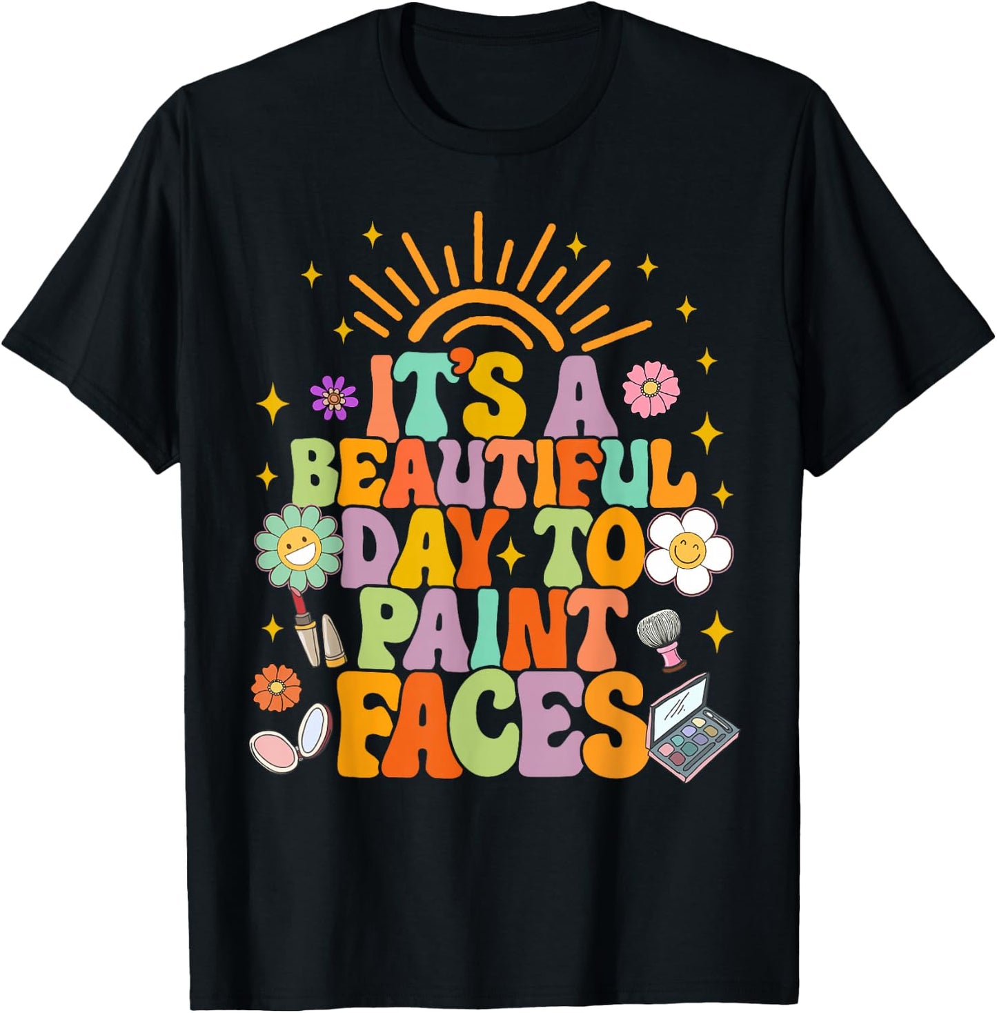Makeup Artist Funny It's A Beautiful Day To Paint Faces T-Shirt - T-Shirt | Black