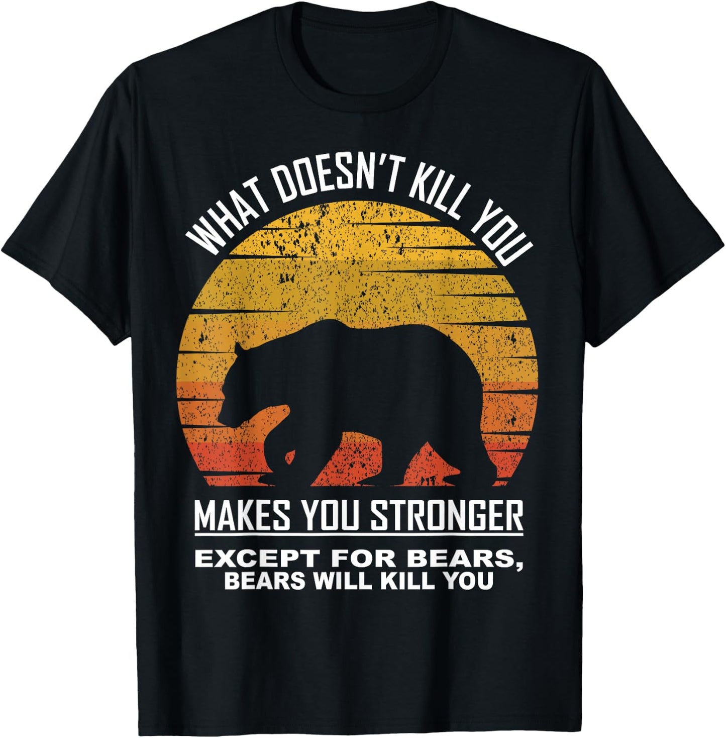 What Doesnt Kill You Makes You Stronger Except Bears Vintage T-Shirt - T-Shirt | Black