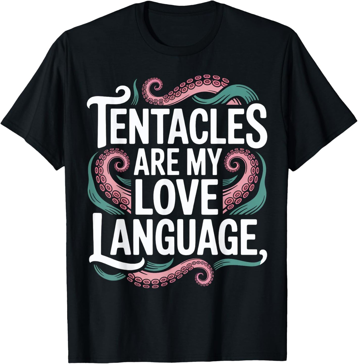 Tentacles Are My Love Language T-Shirt - T-Shirt | Black