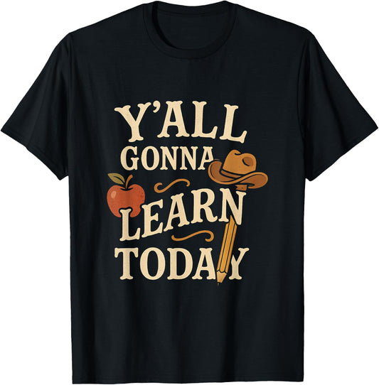 Y'all Gonna Learn Today Funny Teacher Southern Western Humor T-Shirt - T-Shirt | Black