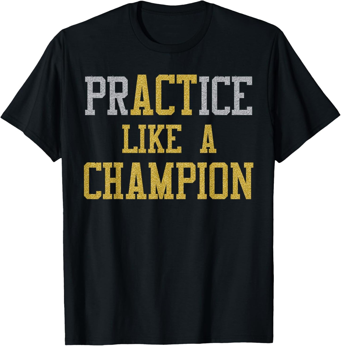 PrACTice Like A Champion -Gold Silver T-Shirt - T-Shirt | Black