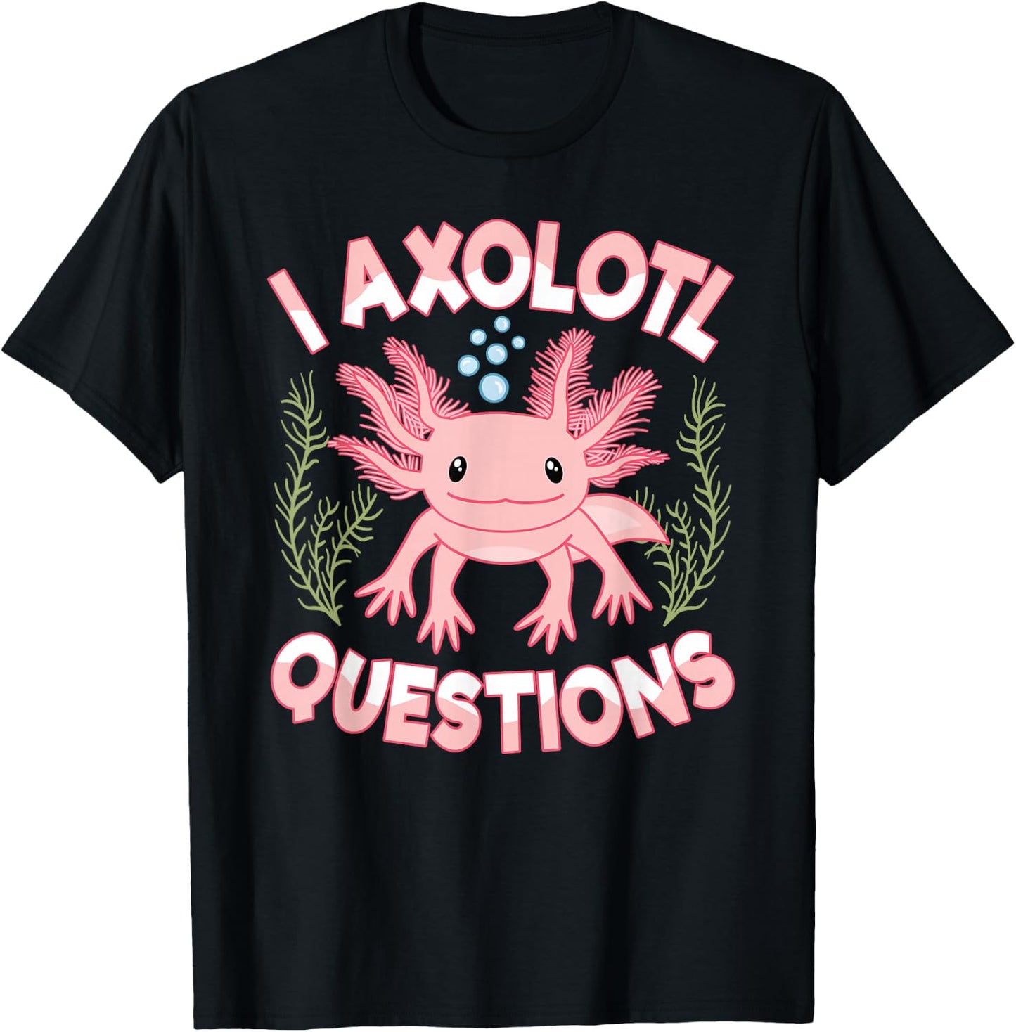 I Axolotl Questions Cute Kawaii Pink Axolotl Women Girls T-Shirt - T-Shirt | Black