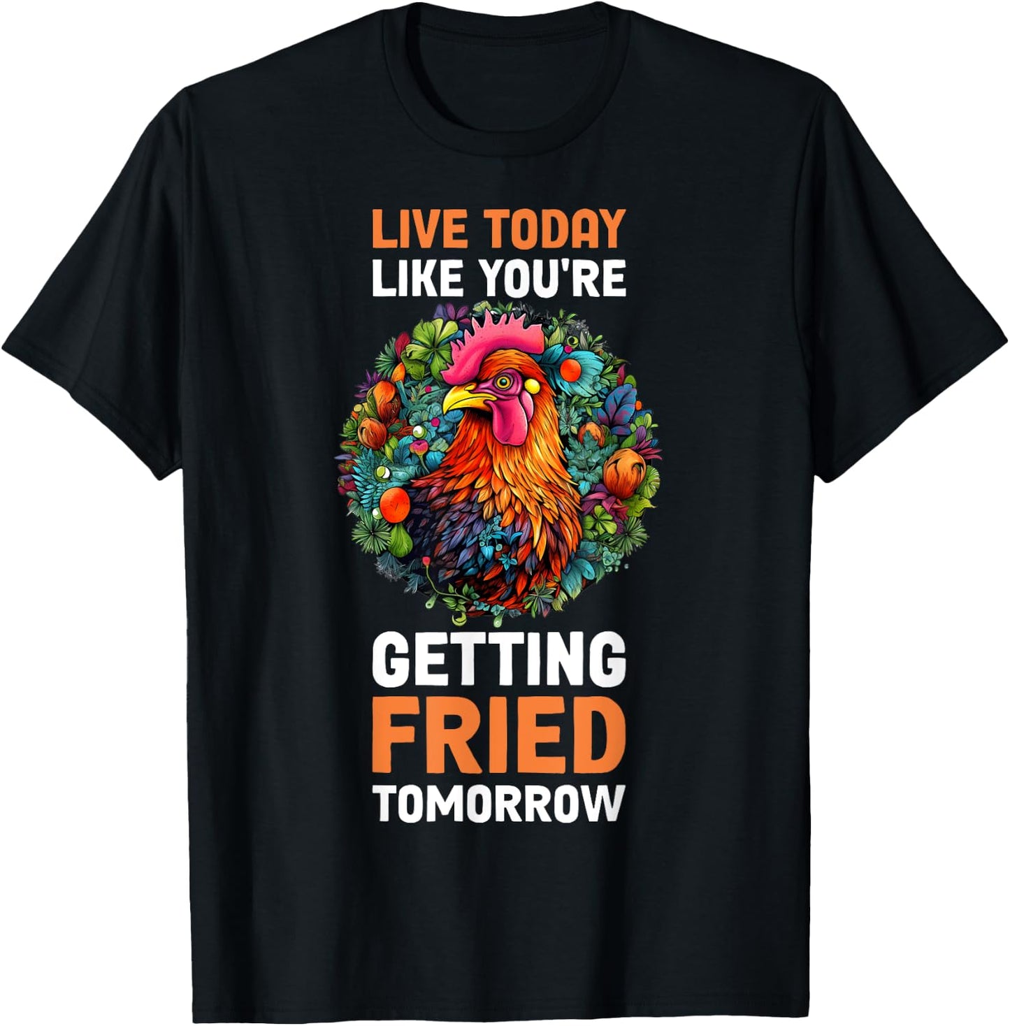 Live Today Like Youre Getting Fried Tomorrow T-Shirt - T-Shirt | Black