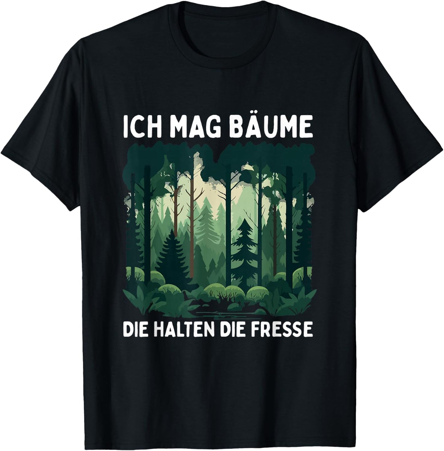 Funny Saying Ich Mag Bäume Die Halten Die Fresse Forest , black T-Shirt - T-Shirt | Black