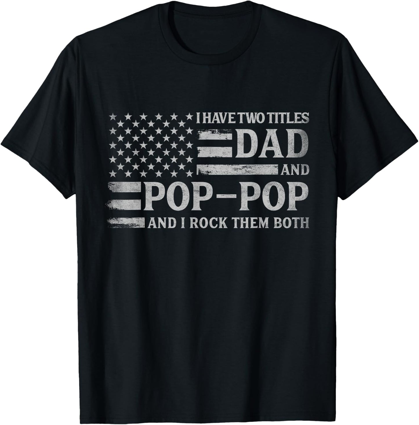 I Have Two Titles Dad & Pop-Pop Grey USA Flag Father Grandpa T-Shirt - T-Shirt | Black