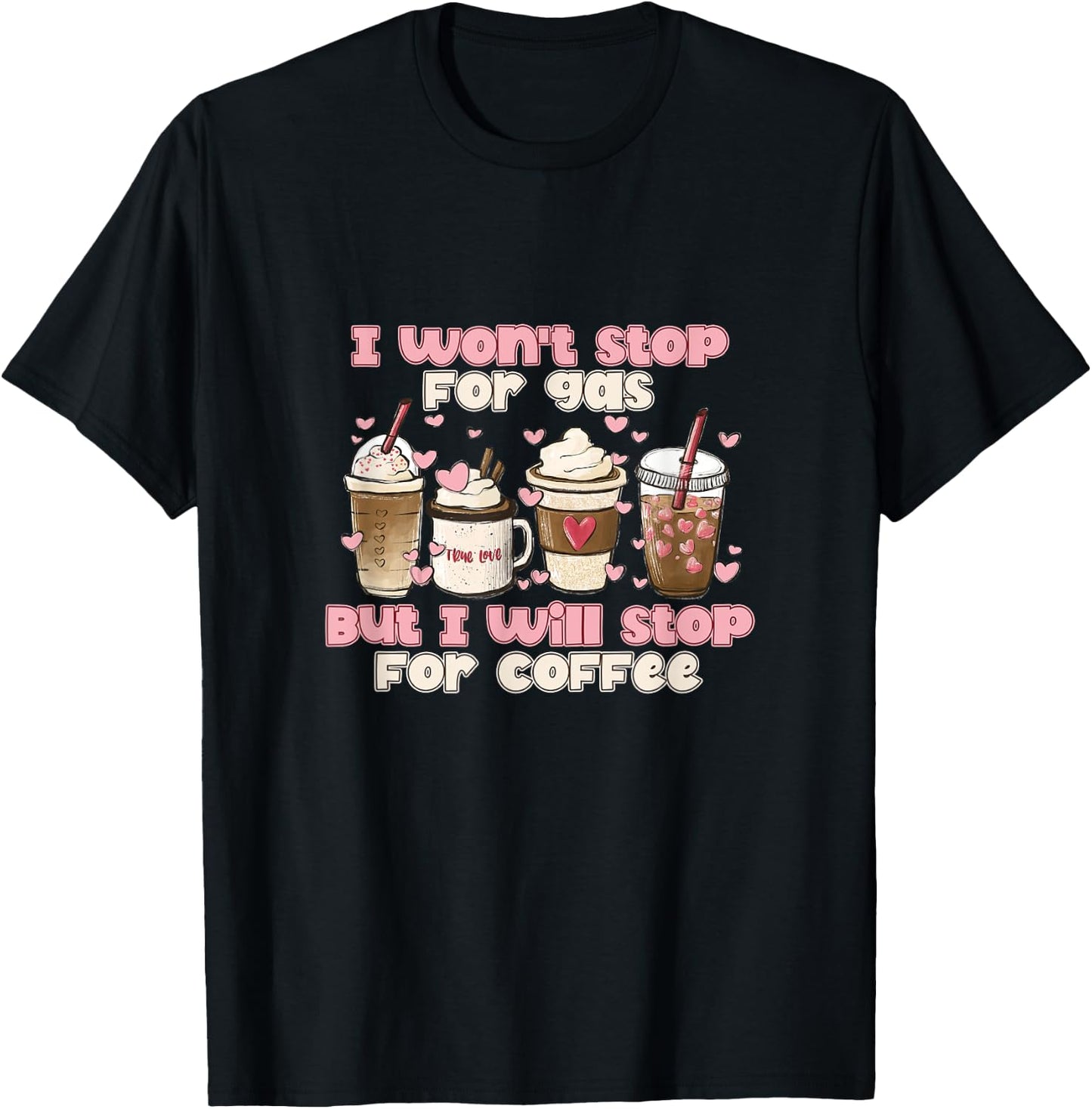 I Won't Stop For Gas But I Will Stop For Coffee Best Funny T-Shirt - T-Shirt | Black