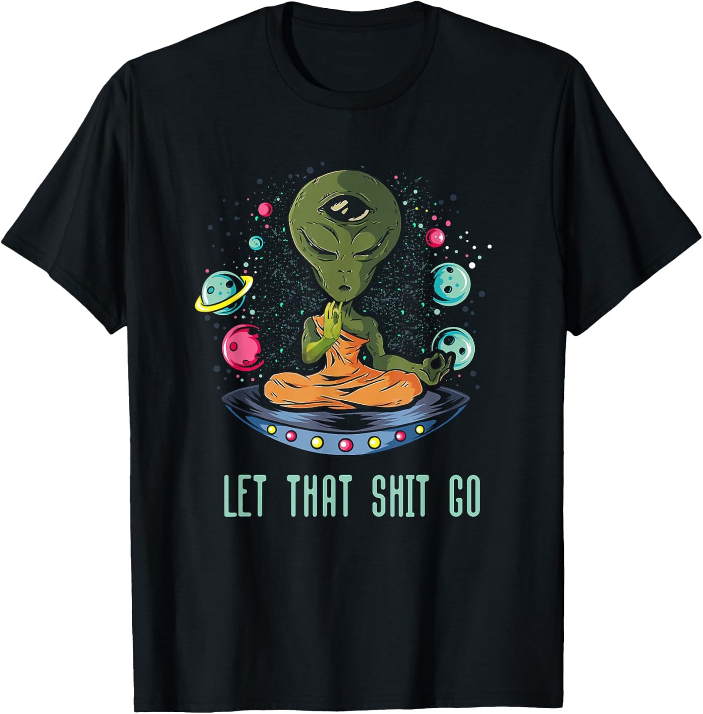 Let That Shit-Go Alien Buddha Idea Meditation T-Shirt - T-Shirt | Black