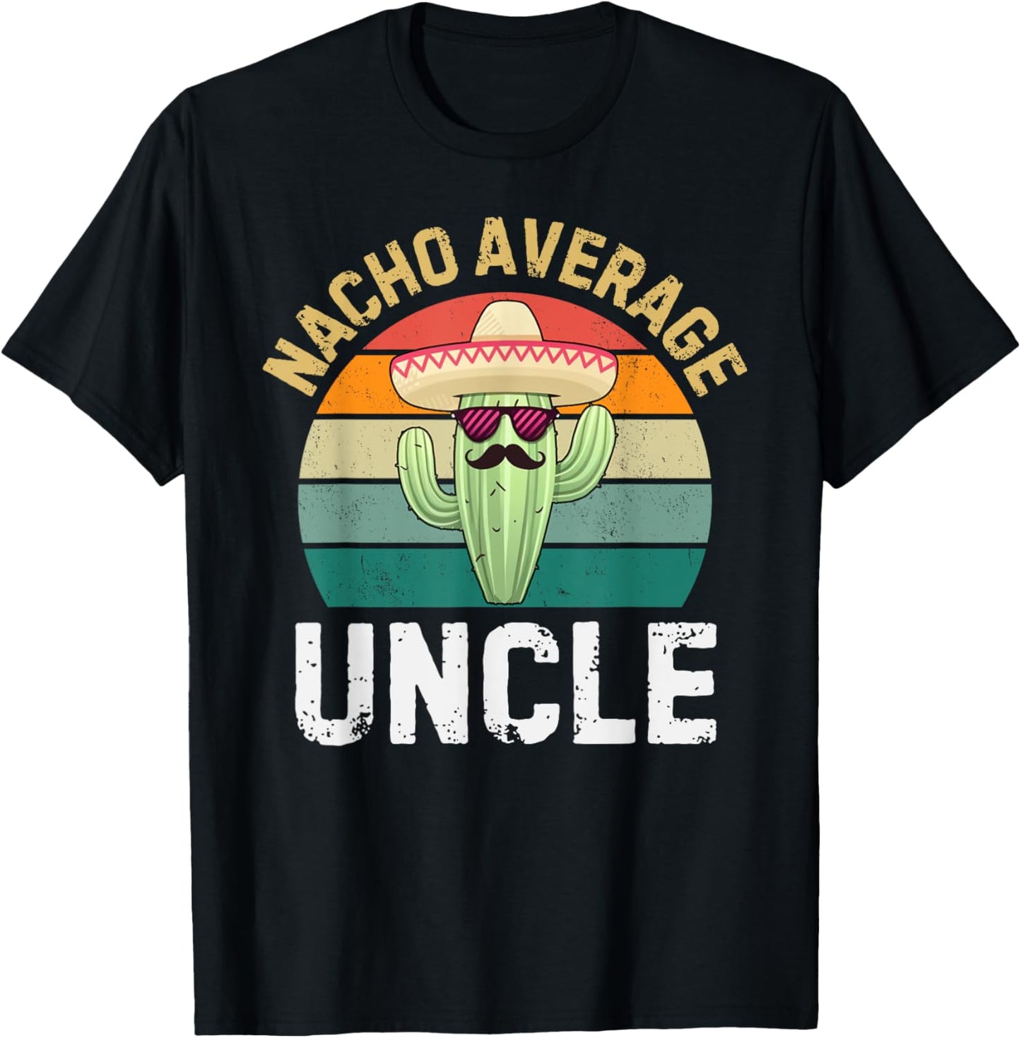 Nacho Average Uncle Funny Cinco De Mayo Mexican Uncles Humor T-Shirt - T-Shirt | Black